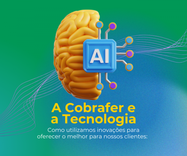 A Cobrafer e a tecnologia: como utilizamos inovações para oferecer o melhor para nossos clientes: